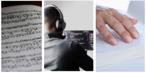 montage of 3 photos showing a piece of sheet music, someone working at a computer with headphones and someone reading braille