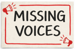 sign saying "missing voices" with megaphone icons in the corners