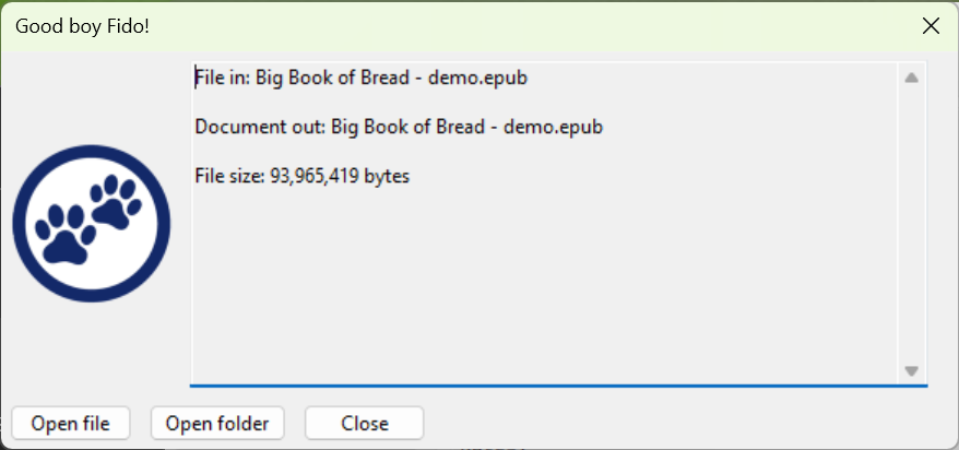 A window titled "Good boy Fido!" shows file information for 'Big Book of Bread - demo.epub', including the input and output file names and a file size. Buttons at the bottom offer options to "Open file", "Open folder", and "Close".